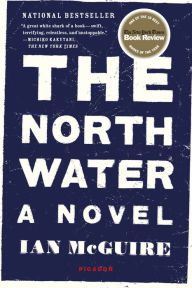 Title: The North Water: A Novel, Author: Ian McGuire