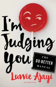 Ebook download for android tablet I'm Judging You: The Do-Better Manual by Luvvie Ajayi 9781627796064 (English literature) 