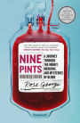 Nine Pints: A Journey through the Money, Medicine, and Mysteries of Blood