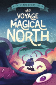 Title: The Voyage to Magical North, Author: Claire Fayers