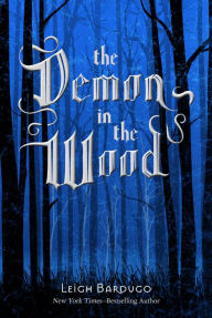 Title: The Demon in the Wood: A Darkling Prequel Story, Author: Leigh Bardugo