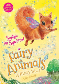 Title: Sophie the Squirrel (Fairy Animals of Misty Wood Series), Author: Lily Small