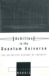 Title: Achilles in the Quantum Universe: The Definitive History of Infinity, Author: Richard Morris