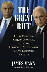 Title: The Great Rift: Dick Cheney, Colin Powell, and the Broken Friendship That Defined an Era, Author: James Mann