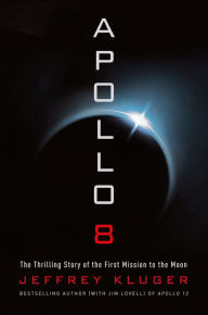 Title: Apollo 8: The Thrilling Story of the First Mission to the Moon, Author: Jeffrey Kluger