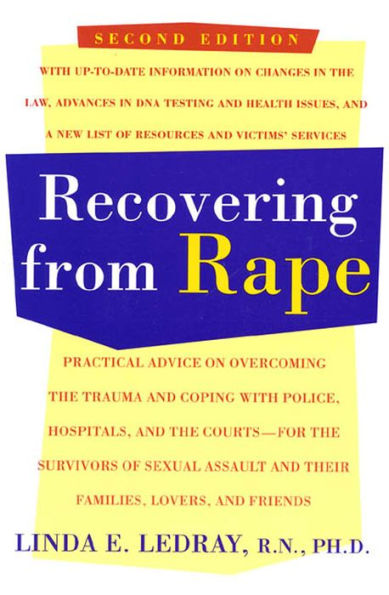 Recovering From Rape: Practical Advice on Overcoming the Trauma and Coping with Police, Hospitals, and the Courts - for the Survivors of Sexual Assault and their Families, Lovers and Friends