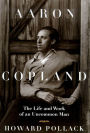 Aaron Copland: The Life and Work of an Uncommon Man