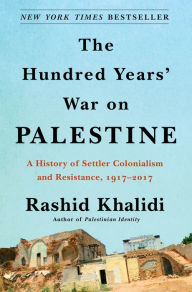 Free books to read and download The Hundred Years' War on Palestine: A History of Settler Colonialism and Resistance, 1917-2017 by Rashid Khalidi  (English literature) 9781250787651