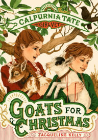 Title: Goats for Christmas: Calpurnia Tate, Girl Vet, Author: Jacqueline Kelly