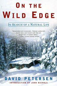 Title: On the Wild Edge: In Search of a Natural Life, Author: David Petersen