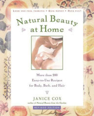 Title: Natural Beauty at Home, Revised Edition: More Than 250 Easy-to-Use Recipes for Body, Bath, and Hair, Author: Janice Cox