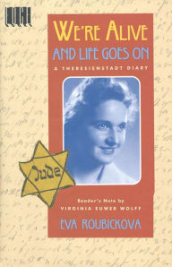 Title: We're Alive and Life Goes On: A Theresienstadt Diary, Author: Eva Roubickova