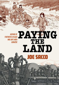 Title: Paying the Land, Author: Joe Sacco