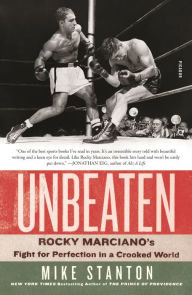 Title: Unbeaten: Rocky Marciano's Fight for Perfection in a Crooked World, Author: Mike Stanton