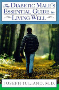 Title: The Diabetic Male's Essential Guide to Living Well, Author: Joseph Juliano M.D.