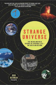 Title: Strange Universe: The Weird and Wild Science of Everyday Life--on Earth and Beyond, Author: Bob Berman