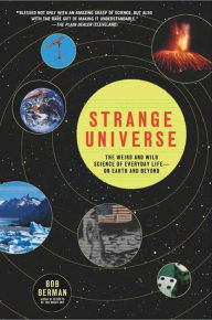 Title: Strange Universe: The Weird and Wild Science of Everyday Life-on Earth and Beyond, Author: Bob Berman