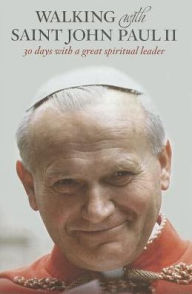 Title: Walking with Saint John Paul II: 30 Days with a Great Spiritual Leader, Author: Gwen Costello