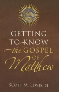 Title: Getting to Know the Gospel of Matthew, Author: Scott M. Lewis