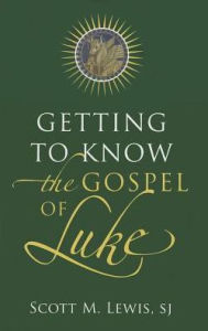 Title: Getting to Know the Gospel of Luke, Author: Scott M. Lewis