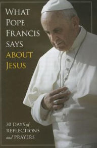 Title: What Pope Francis Says Aboutjesus, Author: Gwen Costello