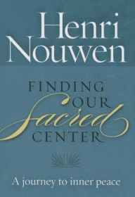 Title: Finding Our Sacred Center: A Journey to Inner Peace, Author: Henri J. M. Nouwen