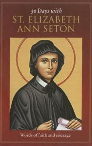 Title: 30 Days with St. Elizabeth Ann Seton: Words of Faith and Courage, Author: Lisa Dye