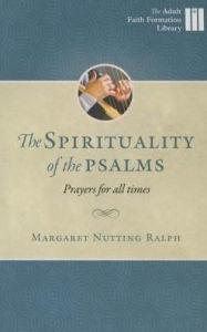 Title: The Spirituality of the Psalms: Prayers for All Times, Author: Margaret Nutting Ralph