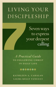 Title: Living Your Discipleship: 7 Ways to Express Your Deepest Calling, Author: Ines Estrada