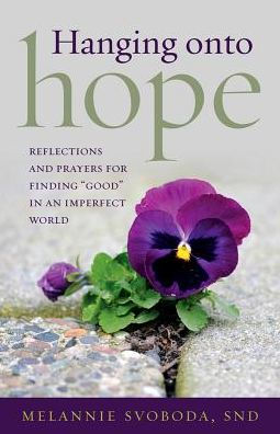 Hanging Onto Hope: Reflections and Prayers for Finding "Good" an Imperfect World