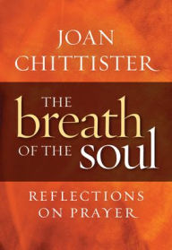 Title: Breath of the Soul: Reflections on Prayer, Author: Joan Chittister