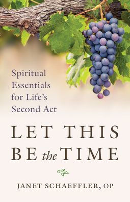 Let This Be the Time: Spiritual Essentials for Life's Second ACT