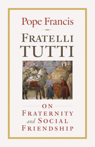 Title: Fratelli Tutti: On Fraternity and Social Friendship, Author: Pope Francis