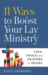 Title: 11 Ways to Boost Your Lay Ministry: Tips, Tools and Prayers to Share, Author: Lucy Arimond