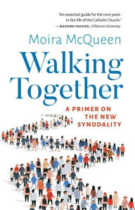 Title: Walking Together: A Primer on the New Synodality, Author: Moira McQueen