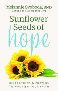 Online electronics books download Sunflower Seeds of Hope: Reflections and Prayers to Nourish Your Faith FB2 RTF 9781627858274