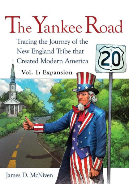 The Yankee Road: Tracing the Journey of the New England Tribe that Created Modern America, Vol. 1: Expansion