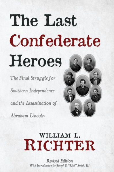 The Last Confederate Heroes: The Final Struggle for Southern Independence and the Assassination of Abraham Lincoln