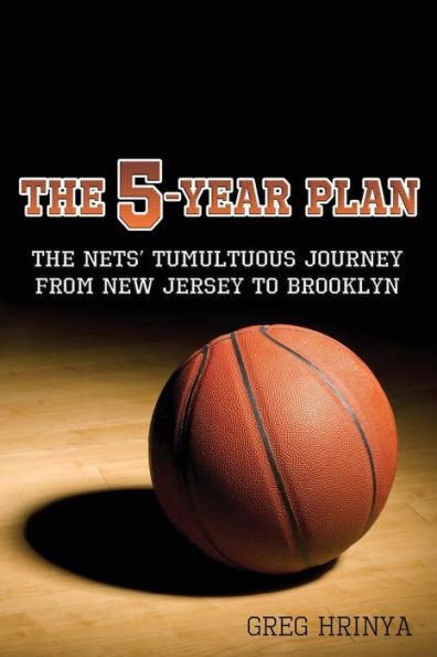 The 5-Year Plan: Nets' Tumultuous Journey from New Jersey to Brooklyn