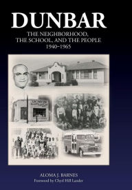 Title: Dunbar: The Neighborhood, the School, and the People, 1940-1965, Author: Aloma J. Barnes