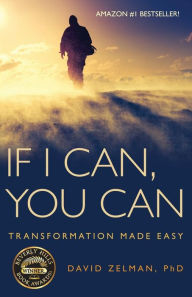 Title: If I Can, You Can: Transformation Made Easy, Author: David Zelman