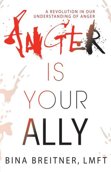 Anger Is Your Ally: A Revolution in Our Understanding of Anger