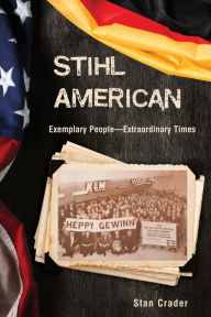 Title: Stihl American: Exemplary People -- Extraordinary Times, Author: Stan Crader