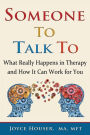 Someone To Talk To: What Really Happens in Therapy and How It Can Work for You