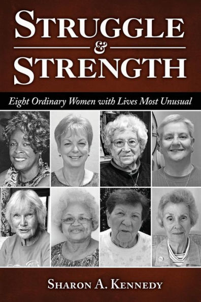 Struggle and Strength: Eight Ordinary Women with Lives Most Unusual