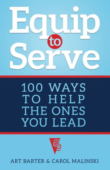 Equip to Serve: 100 Ways to Help the Ones You Lead