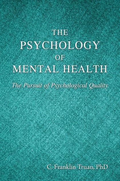 The Psychology of Mental Health: The Pursuit of Psychological Quality ...