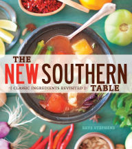 Title: The New Southern Table: Classic Ingredients Revisited, Author: Brys Stephens