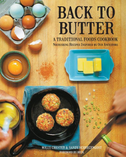 Back to Butter: A Traditional Foods Cookbook - Nourishing Recipes Inspired by Our Ancestors