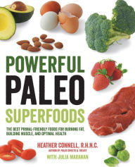 Title: Powerful Paleo Superfoods: The Best Primal-Friendly Foods for Burning Fat, Building Muscle and Optimal Health, Author: Heather Connell